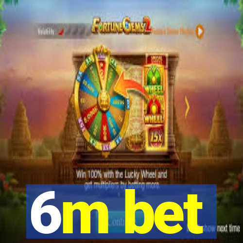 6m bet